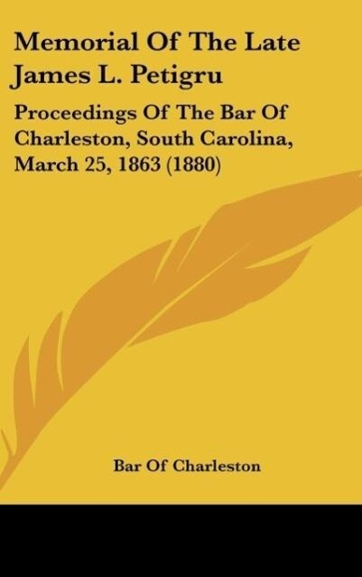 Memorial Of The Late James L. Petigru als Buch von Bar Of Charleston - Bar Of Charleston