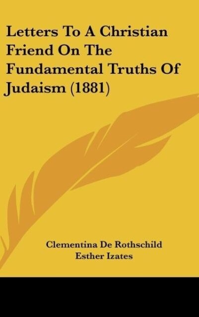 Letters To A Christian Friend On The Fundamental Truths Of Judaism (1881)