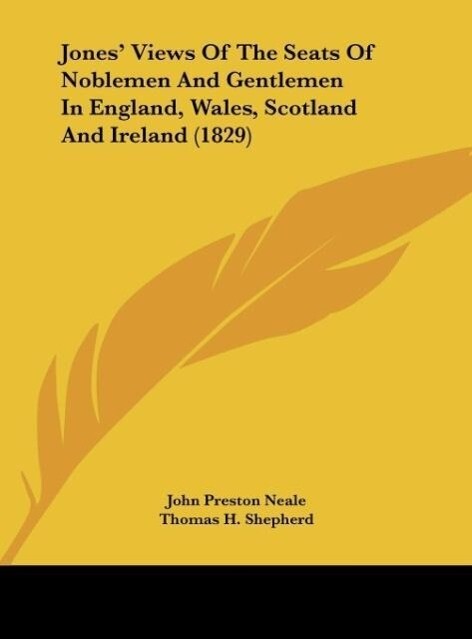 Jones‘ Views Of The Seats Of Noblemen And Gentlemen In England Wales Scotland And Ireland (1829)