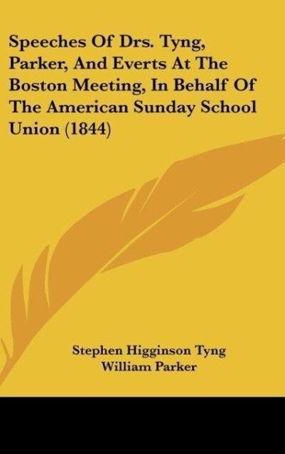 Speeches Of Drs. Tyng Parker And Everts At The Boston Meeting In Behalf Of The American Sunday School Union (1844)