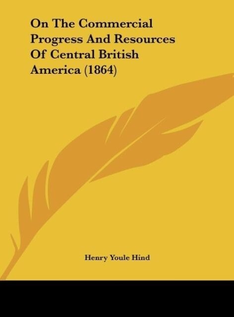 On The Commercial Progress And Resources Of Central British America (1864)