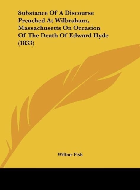 Substance Of A Discourse Preached At Wilbraham Massachusetts On Occasion Of The Death Of Edward Hyde (1833)