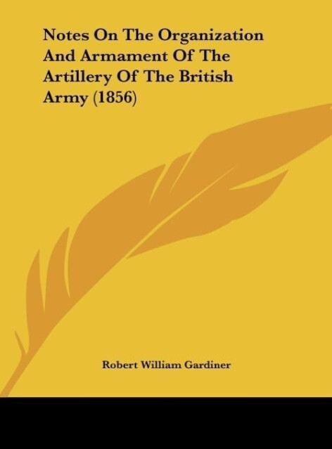 Notes On The Organization And Armament Of The Artillery Of The British Army (1856)