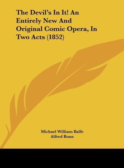 The Devil‘s In It! An Entirely New And Original Comic Opera In Two Acts (1852)