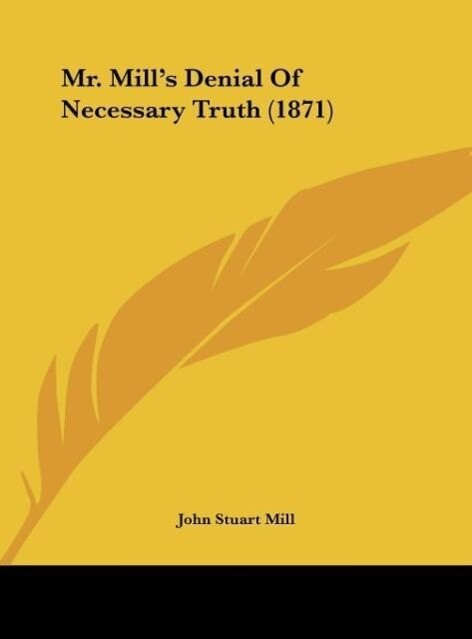 Mr. Mill‘s Denial Of Necessary Truth (1871)