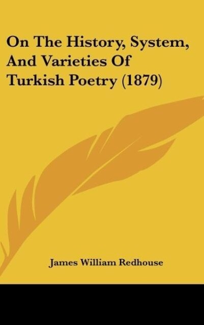 On The History System And Varieties Of Turkish Poetry (1879) - James William Redhouse