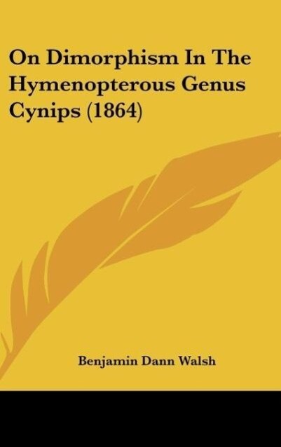 On Dimorphism In The Hymenopterous Genus Cynips (1864) als Buch von Benjamin Dann Walsh - Benjamin Dann Walsh