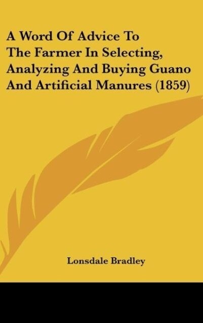 A Word Of Advice To The Farmer In Selecting Analyzing And Buying Guano And Artificial Manures (1859)