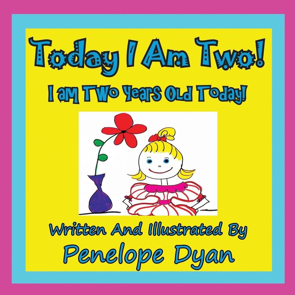 Today I am Two! I am Two Years Old Today!