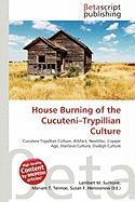 House Burning of the Cucuteni-Trypillian Culture