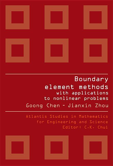 Boundary Element Methods with Applications to Nonlinear Problems (2nd Edition) - Goong Chen/ Jianxin Zhou