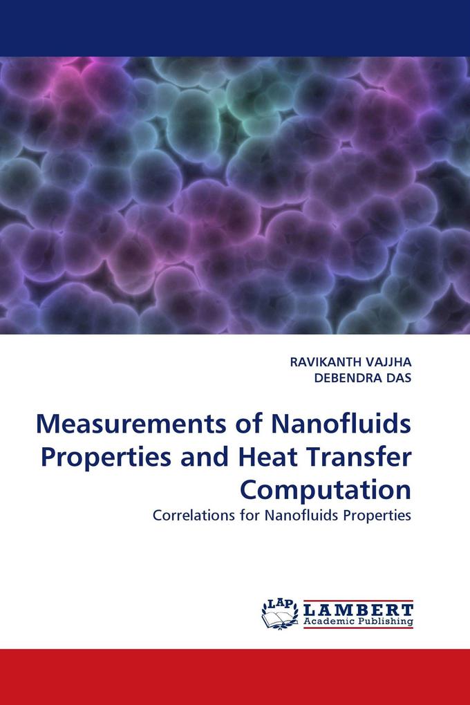 Measurements of Nanofluids Properties and Heat Transfer Computation - RAVIKANTH VAJJHA/ DEBENDRA DAS