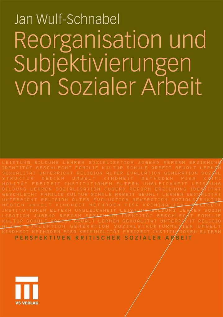 Reorganisation und Subjektivierungen von Sozialer Arbeit - Jan Wulf-Schnabel