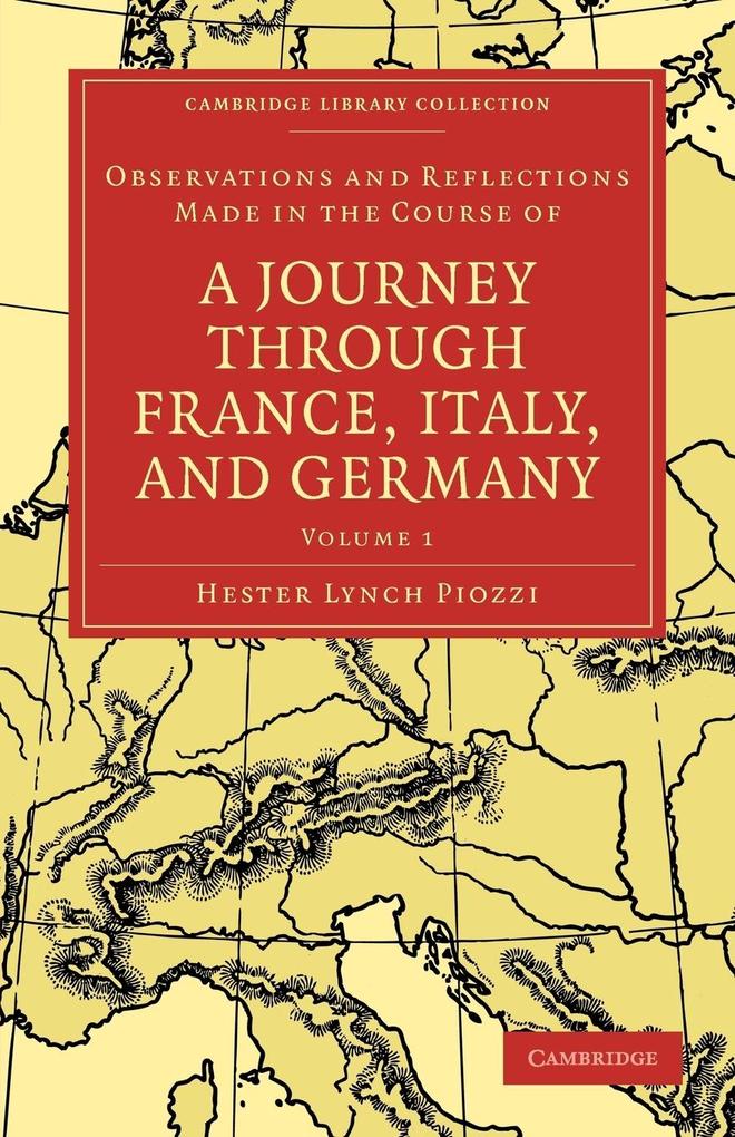 Observations and Reflections Made in the Course of a Journey Through France Italy and Germany - Volume 1