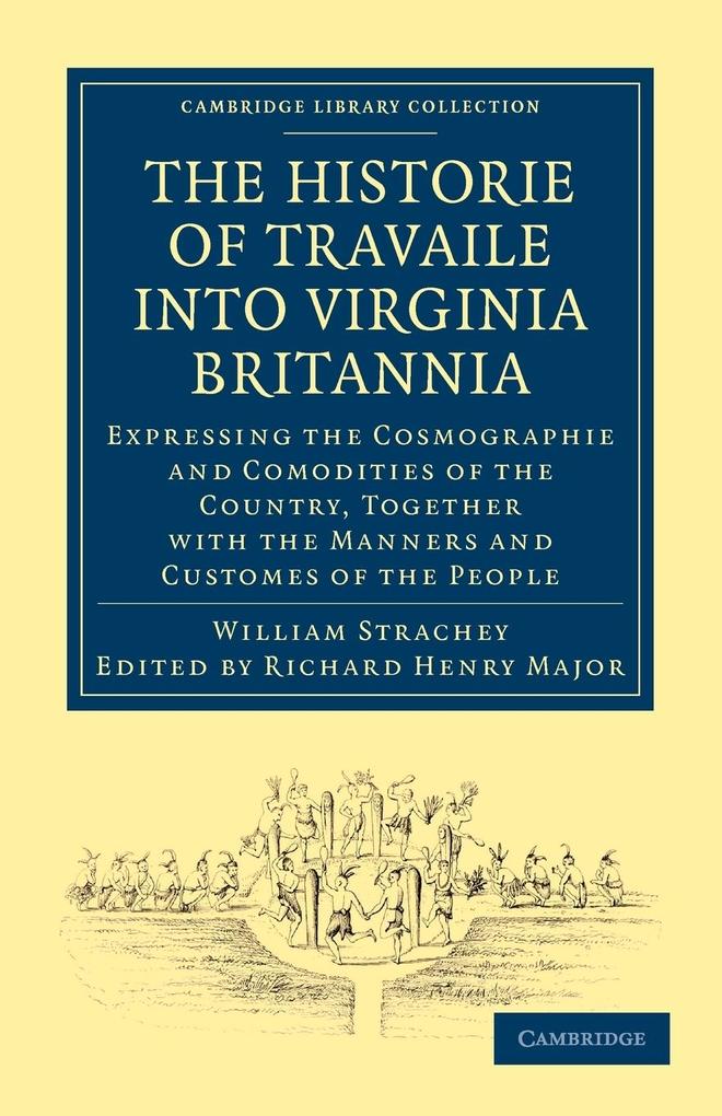 Historie of Travaile Into Virginia Britannia; Expressing the Cosmographie and Comodities of the Country Together with the Manners and Customes of the