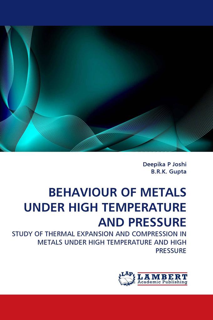BEHAVIOUR OF METALS UNDER HIGH TEMPERATURE AND PRESSURE - Deepika P Joshi/ B. R. K. Gupta