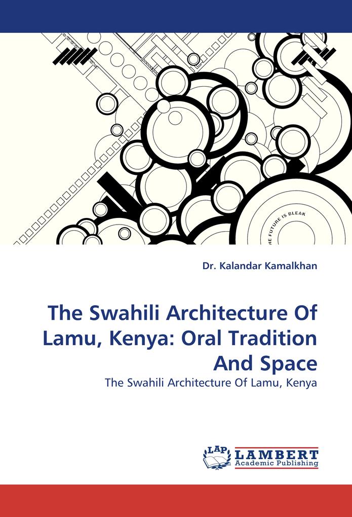 The Swahili Architecture Of Lamu Kenya: Oral Tradition And Space