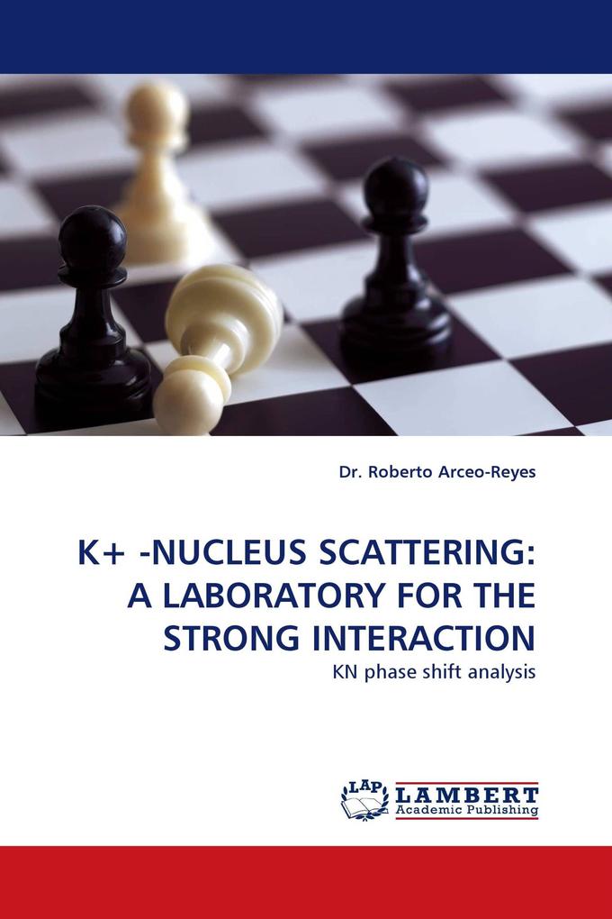 K+ -NUCLEUS SCATTERING: A LABORATORY FOR THE STRONG INTERACTION