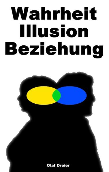 Wahrheit - Illusion - Beziehung