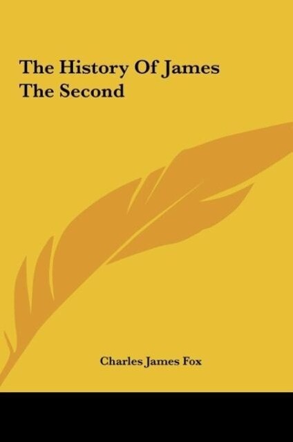The History Of James The Second als Buch von Charles James Fox - Charles James Fox