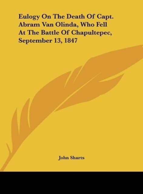 Eulogy On The Death Of Capt. Abram Van Olinda Who Fell At The Battle Of Chapultepec September 13 1847