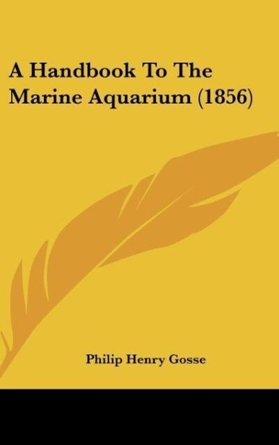 A Handbook To The Marine Aquarium (1856)
