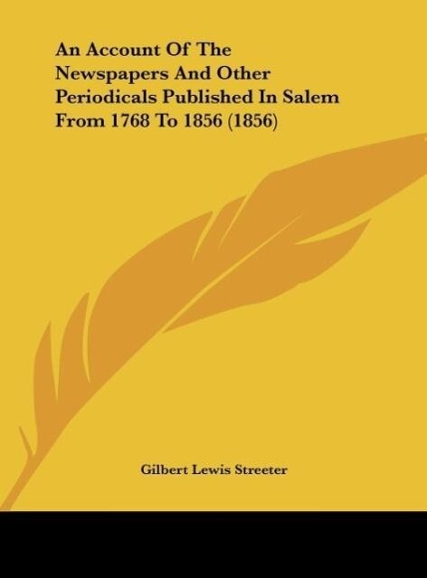An Account Of The Newspapers And Other Periodicals Published In Salem From 1768 To 1856 (1856)