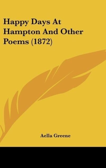 Happy Days At Hampton And Other Poems (1872) als Buch von Aella Greene - Aella Greene