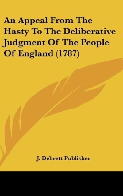An Appeal From The Hasty To The Deliberative Judgment Of The People Of England (1787)