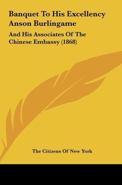 Banquet To His Excellency Anson Burlingame als Buch von The Citizens Of New York - The Citizens Of New York