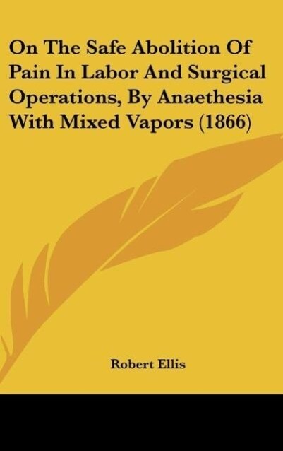 On The Safe Abolition Of Pain In Labor And Surgical Operations By Anaethesia With Mixed Vapors (1866)