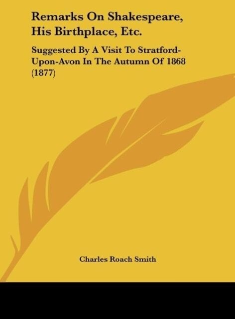 Remarks On Shakespeare His Birthplace Etc. - Charles Roach Smith