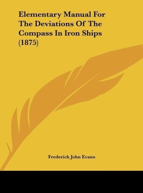 Elementary Manual For The Deviations Of The Compass In Iron Ships (1875)