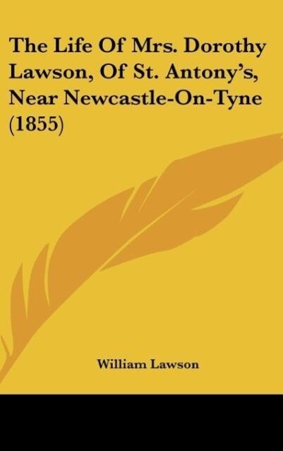 The Life Of Mrs. Dorothy Lawson Of St. Antony‘s Near Newcastle-On-Tyne (1855)