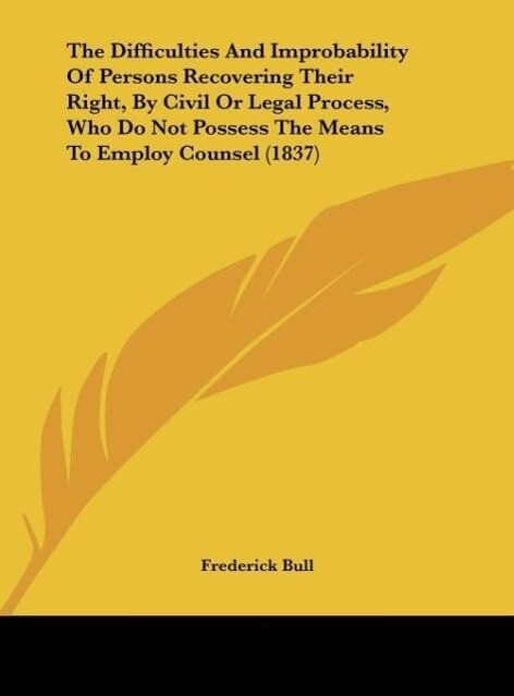 The Difficulties And Improbability Of Persons Recovering Their Right By Civil Or Legal Process Who Do Not Possess The Means To Employ Counsel (1837)