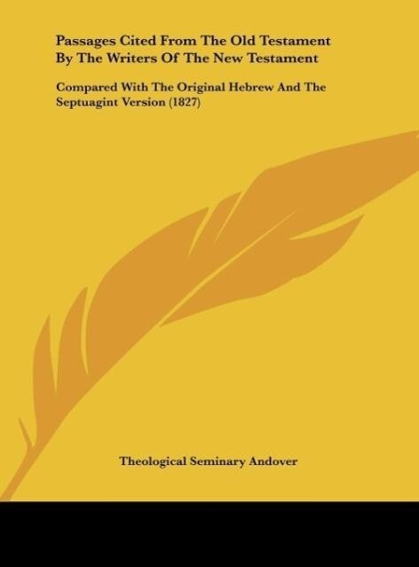 Passages Cited From The Old Testament By The Writers Of The New Testament als Buch von Theological Seminary Andover - Theological Seminary Andover
