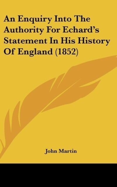 An Enquiry Into The Authority For Echard´s Statement In His History Of England (1852) als Buch von John Martin - John Martin
