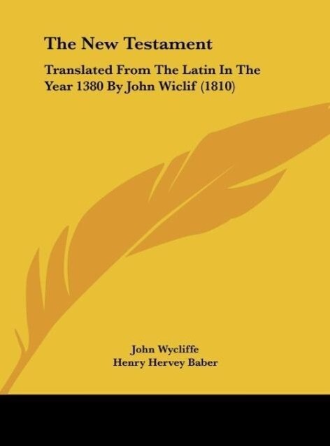The New Testament als Buch von John Wycliffe, Henry Hervey Baber - John Wycliffe, Henry Hervey Baber
