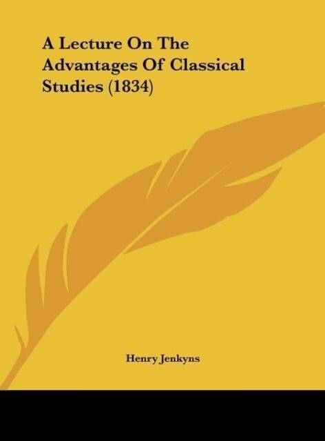 A Lecture On The Advantages Of Classical Studies (1834)