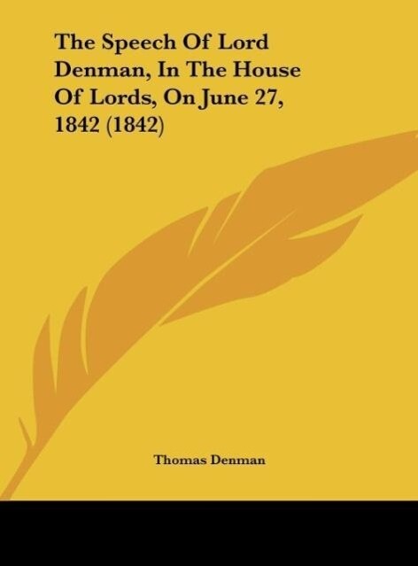 The Speech Of Lord Denman In The House Of Lords On June 27 1842 (1842)
