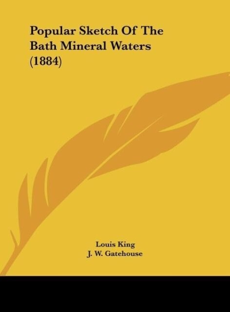 Popular Sketch Of The Bath Mineral Waters (1884) als Buch von Louis King - Louis King