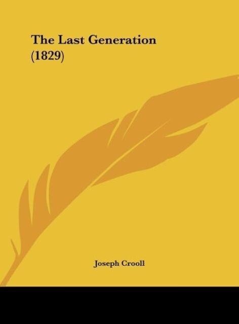 The Last Generation (1829) als Buch von Joseph Crooll - Joseph Crooll