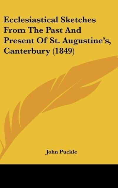 Ecclesiastical Sketches From The Past And Present Of St. Augustine´s, Canterbury (1849) als Buch von John Puckle - John Puckle