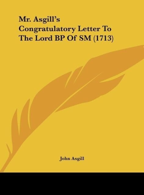 Mr. Asgill´s Congratulatory Letter To The Lord BP Of SM (1713) als Buch von John Asgill - John Asgill