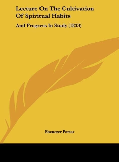 Lecture On The Cultivation Of Spiritual Habits als Buch von Ebenezer Porter - Ebenezer Porter