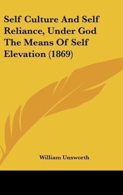 Self Culture And Self Reliance Under God The Means Of Self Elevation (1869)