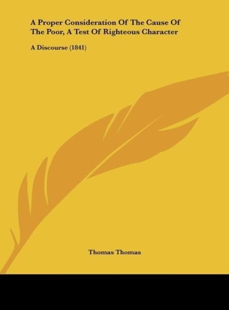 A Proper Consideration Of The Cause Of The Poor, A Test Of Righteous Character als Buch von Thomas Thomas - Thomas Thomas