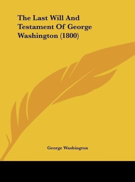 The Last Will And Testament Of George Washington (1800) als Buch von George Washington - George Washington