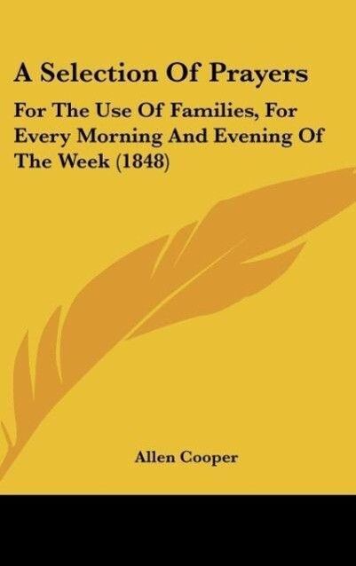 A Selection of Prayers: For the Use of Families, for Every Morning and Evening of the Week (1848)