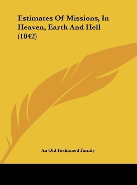 Estimates Of Missions, In Heaven, Earth And Hell (1842) als Buch von An Old Fashioned Family - An Old Fashioned Family